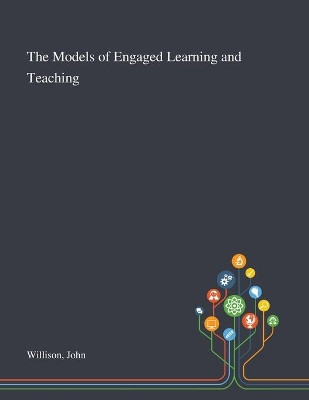 The Models of Engaged Learning and Teaching by John Willison 9781013277146