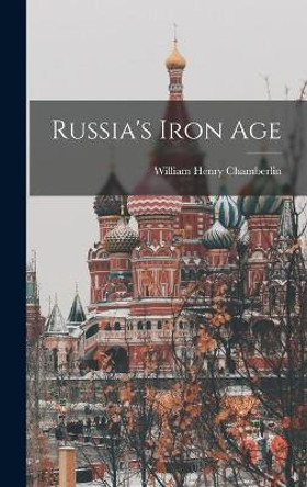 Russia's Iron Age by William Henry 1897-1969 Chamberlin 9781013673870