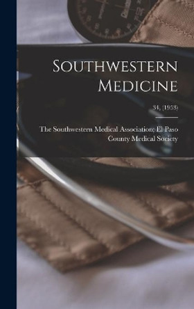Southwestern Medicine; 34, (1953) by The Southwestern Medical Association 9781013771651