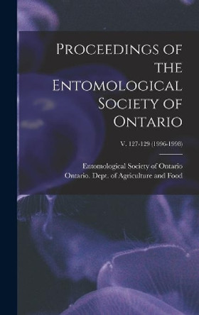 Proceedings of the Entomological Society of Ontario; v. 127-129 (1996-1998) by Entomological Society of Ontario 9781013943447