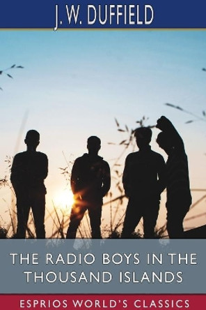 The Radio Boys in the Thousand Islands (Esprios Classics) by J W Duffield 9781006973222