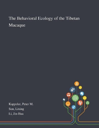 The Behavioral Ecology of the Tibetan Macaque by Peter M Kappeler 9781013276323