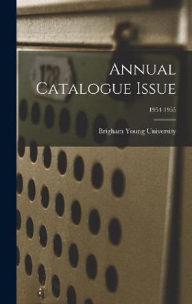 Annual Catalogue Issue; 1954-1955 by Brigham Young University 9781014318787