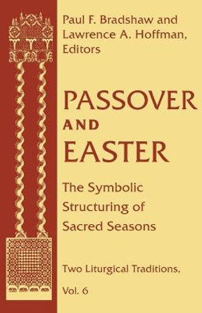 Passover and Easter: The Symbolic Structuring of Sacred Seasons by Dr. Paul F. Bradshaw