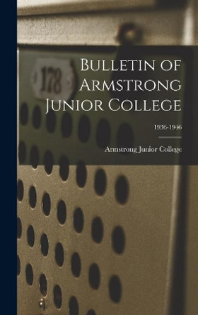 Bulletin of Armstrong Junior College; 1936-1946 by Armstrong Junior College 9781014169471