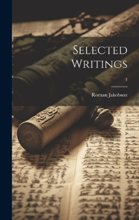 Selected Writings; 1 by Roman 1896- Jakobson 9781022882683