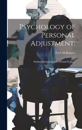 Psychology of Personal Adjustment;: Students' Introduction to Mental Hygiene by Fred McKinney 9781022888241