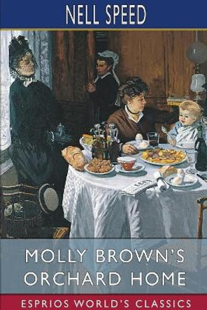 Molly Brown's Orchard Home (Esprios Classics) by Nell Speed 9781034823681