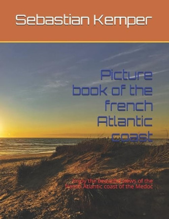 Picture book of the french Atlantic coast: Enjoy the beautiful views of the french Atlantic coast of the Medoc by Sebastian Kemper 9781076482792