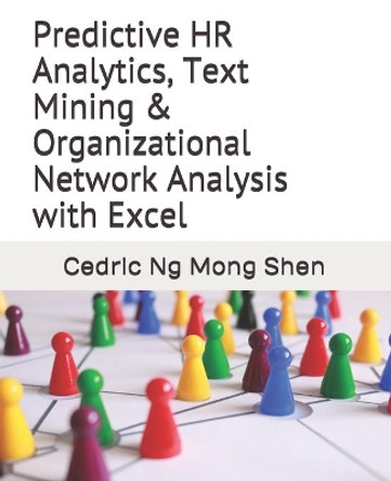 Predictive HR Analytics, Text Mining & Organizational Network Analysis with Excel by Mong Shen Ng 9781077226906