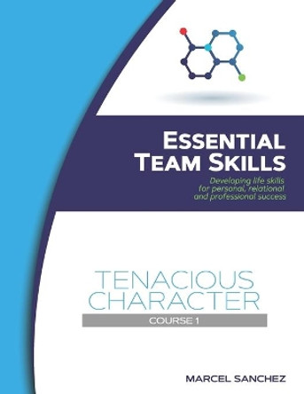 Tenacious Character: Developing life skills for personal, relational, and professional success by Marcel Sanchez 9781078374569