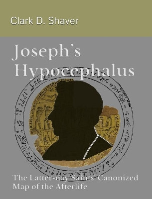 Joseph's Hypocephalus by Clark D Shaver 9781087951232