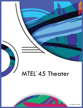 MTEL 45 Theater by Dahlia B Arthur 9781088049266