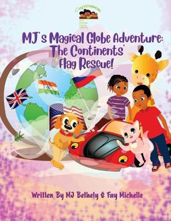 MJ's Magical Globe Adventure: The Continent's Flag Rescue! by Mj Bethely 9781088079799