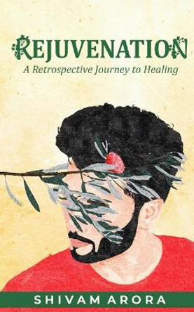 Rejuvenation: A Retrospective Journey to Healing by Shivam Arora 9781091533196