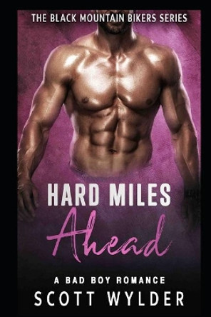 Hard Miles Ahead: A Bad Boy Romance by Scott Wylder 9781091565869