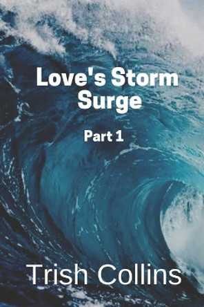Love's Storm Surge Part 1 by Trish Collins 9781091575776
