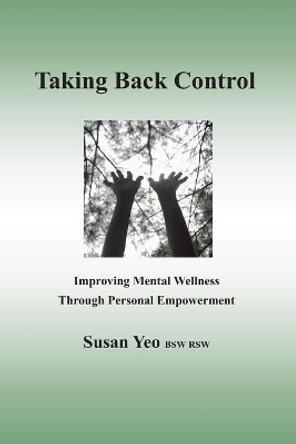 Taking Back Control: Improving Mental Wellness Through Personal Empowerment by Susan Yeo 9781091578852