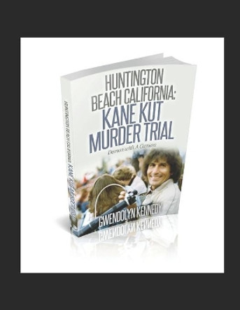 Huntington Beach California: Kane Kut Murder Trial: Demon With A Camera by Jimmy Gibbs 9781091609525