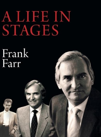 A Life in Stages: Eighty-two years of living a good life, learning, working hard and enjoying the love of family and the companionship of friends and colleagues by Frank Farr 9781039110632