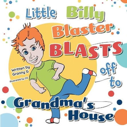 Little Billy Blaster Blasts Off to Grandma's House by Granny G 9781039133440