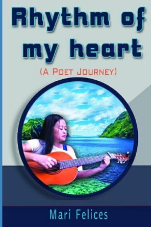 Rhythm of My Heart: A Poet Journey by Mari Felices 9781090911773