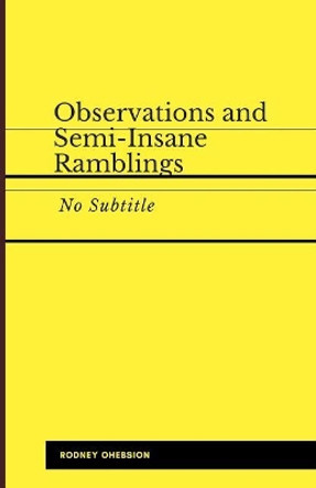 Observations and Semi-Insane Ramblings by Rodney Ohebsion 9781091634688