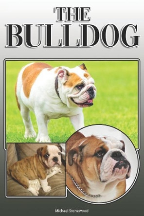 The Bulldog: A Complete and Comprehensive Owners Guide To: Buying, Owning, Health, Grooming, Training, Obedience, Understanding and Caring for Your Bulldog by Michael Stonewood 9781091676145