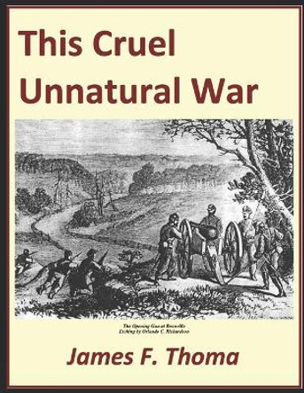 This Cruel Unnatural war: The American Civil War in Cooper County Missouri by James F Thoma 9781091687387