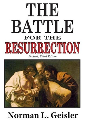 The Battle for the Resurrection, Third Edition by Norman L Geisler 9781091781573