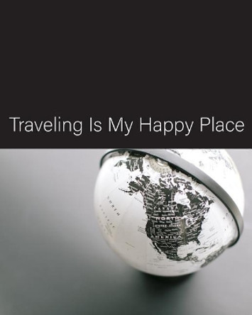 Traveling Is My Happy Place by 4k Publishing 9781091796263