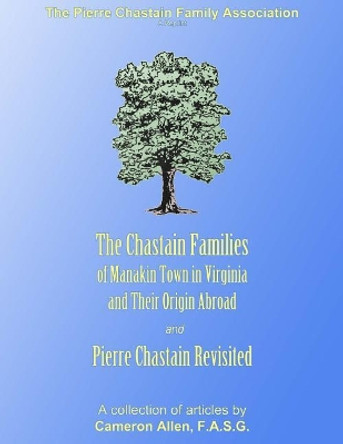 The Chastain Families of Manakin Town: And Pierre Chastain Revisited by Cameron Allen 9781091836891