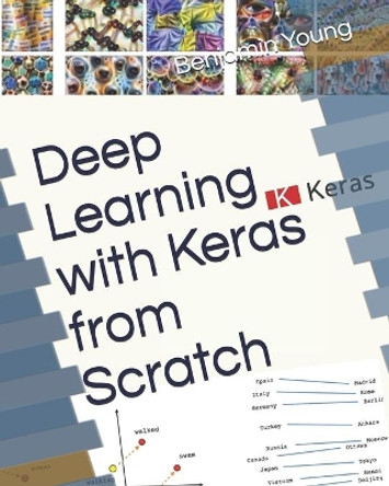 Deep Learning with Keras from Scratch by Benjamin Young 9781091838826