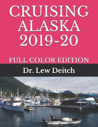 Cruising Alaska 2019-20: Full Color Edition by Dr Lew Deitch 9781091882706