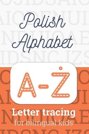 Polish Alphabet: Letter Tracing for Bilingual Kids by Mariusz Mark Krukowski 9781091961838