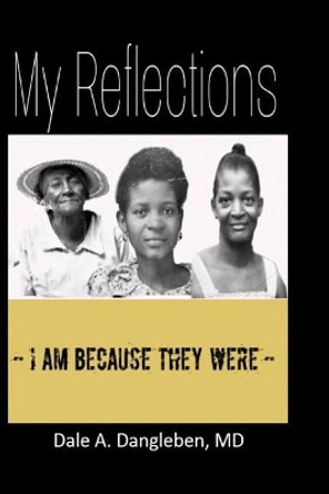 My Reflections: I am because they were by Dale a Dangleben MD 9781091994461