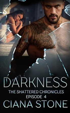 Darkness: Episode 4 of The Shattered Chronicles by Ciana Stone 9781091980853