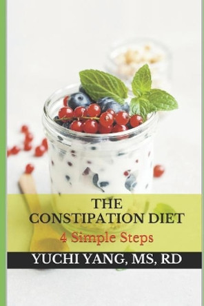 The Constipation Diet: 4 Simple Steps by Yuchi Yang Rd 9781092281713