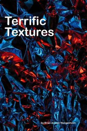 Terrific Textures: a book of different textures by Brian Joseph Wangenheim 9781092300438