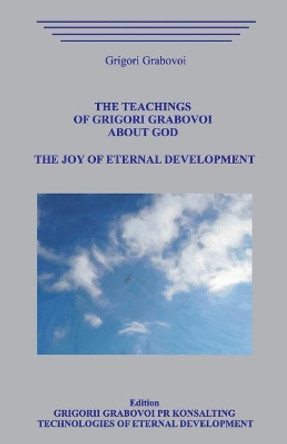 The Teachings of Grigori Grabovoi about God. the Joy of Eternal Development. by Grigori Grabovoi 9781092367363