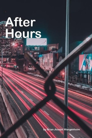 After Hours: a collection of night photography by Brian Joseph Wangenheim 9781092368186