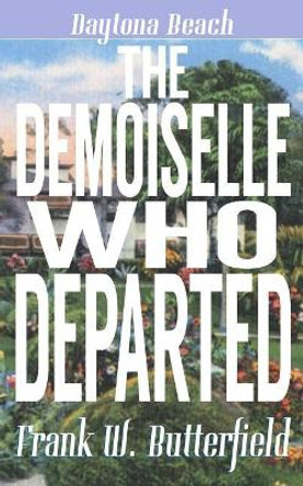 The Demoiselle Who Departed by Frank W Butterfield 9781092399548