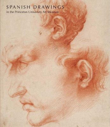 Spanish Drawings in the Princeton University Art Museum by Lisa A. Banner