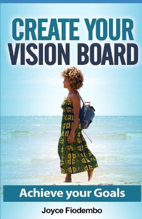 Create Your Vision Board: Achieve Your Goals by Joyce Fiodembo 9781092467742