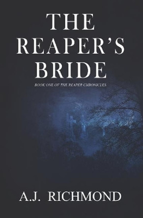 The Reaper's Bride: Book One Of The Reaper Chronicles by A J Richmond 9781092515269