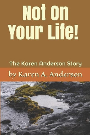 Not On Your Life! (Large Print): The Karen Anderson Story by Karen a Anderson 9781092539043