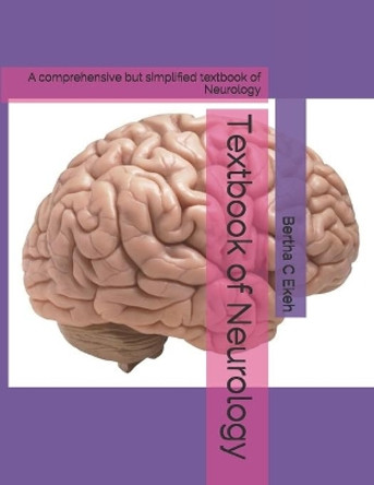 Textbook of Neurology: A comprehensive but simplified textbook of Neurology by Bertha Chioma Ekeh 9781092653626