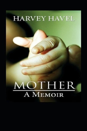 Mother, A Memoir by Harvey Havel 9781092655071