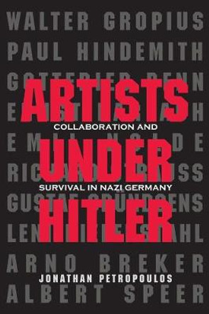 Artists Under Hitler: Collaboration and Survival in Nazi Germany by Jonathan Petropoulos