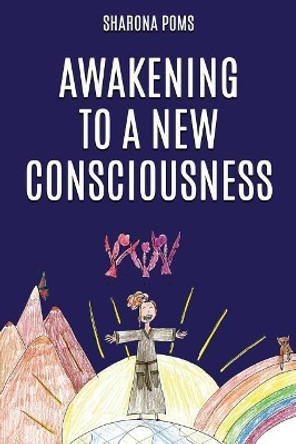 Awakening to a New Consciousness by Sharona Poms 9781092747776